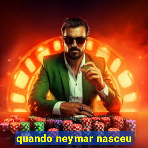 quando neymar nasceu